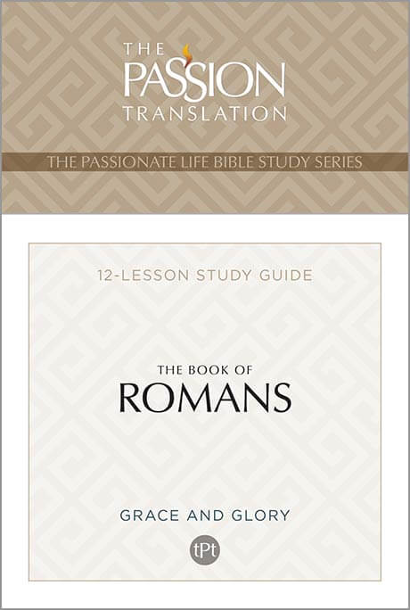 The Book Of Romans: 12-Lesson Bible Study Guide – The Passion Translation